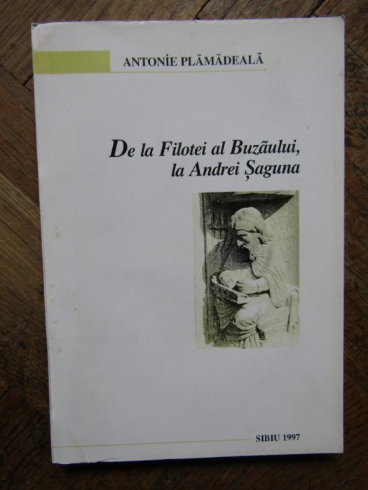 Antonie Plamadeala - De la Filotei al Buzaului la Andrei Saguna