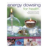 Energy Dowsing for Health How to Tune Into the Earth's Powerful Energies for Personal Development and Well-Being