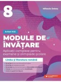 Module de invatare. Limba si literatura romana. Aplicatii complexe pentru examene si olimpiade scolare. Clasa 8. Editia a 2-a/Mihaela Dobos