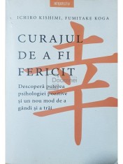 Ichiro Kishimi - Curajul de a fi fericit (Editia: 2020) foto