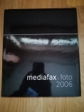 Mediafax foto. 2006 - Mihail Vasile (ed.) - Album fotografic