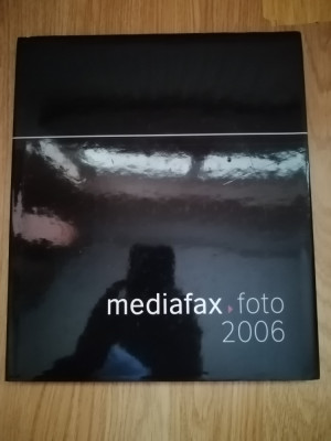 Mediafax foto. 2006 - Mihail Vasile (ed.) - Album fotografic foto