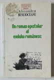 UN ROMAN , EPISTOLAR AL EXILULUI ROMANESC , CORESPONDENTA 1942-1950 de ALEXANDRU BUSUIOCEANU , VOL I , 2003 , COPERTI UZATE