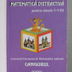 MATEMATICA DISTRACTIVA PENTRU CLASELE V - VIII - CONCURSUL EUROPEAN DE MATEMATICA APLICATA CANGURUL , 2008