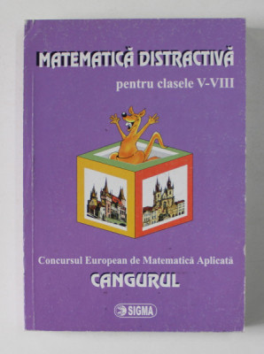 MATEMATICA DISTRACTIVA PENTRU CLASELE V - VIII - CONCURSUL EUROPEAN DE MATEMATICA APLICATA CANGURUL , 2008 foto