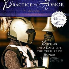 The Practice of Honor: Putting Into Daily Life the Culture of Honor