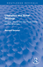 Liberalism and Naval Strategy: Ideology, Interest and Sea Power During the Pax Britannica foto