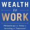 Putting Wealth to Work: Philanthropy for Today or Investing for Tomorrow?