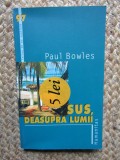 Paul Bowles - Sus, deasupra lumii