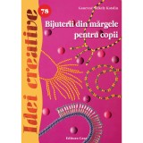 Bijuterii Din Margele Pentru Copii - Idei Creative 78, Ganevne Szekely Katalin - Editura Casa