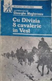 Cu Divizia 8 Cavalerie in Vest - Gh. Magherescu, Memorii Razboi, Editura Militara 1990, Istorie Romana, Paperback