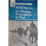 CU DIVIZIA 8 CAVALERIE IN VEST-GH. MAGHERESCU-223087