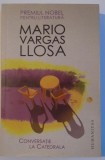 CONVERSATIE LA CATEDRALA , de MARIO VARGAS LLOSA , 2013