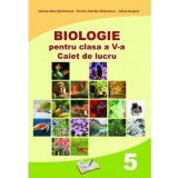 Biologie pentru clasa a V-a. Caiet de lucru | Iuliana-Alina Sprincenea, Florina-Claudia Ghitulescu, Adina Grigore