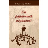 Ősi fejfaform&aacute;k n&eacute;p&uuml;nkn&eacute;l - Solymossy S&aacute;ndor