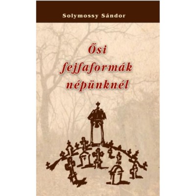 Ősi fejfaform&amp;aacute;k n&amp;eacute;p&amp;uuml;nkn&amp;eacute;l - Solymossy S&amp;aacute;ndor foto