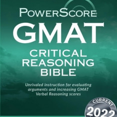 GMAT Critical Reasoning Bible: A Comprehensive Guide for Attacking the GMAT Critical Reasoning Questions