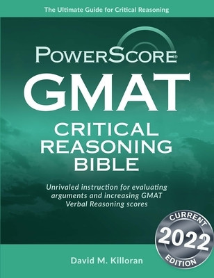 GMAT Critical Reasoning Bible: A Comprehensive Guide for Attacking the GMAT Critical Reasoning Questions