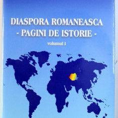 DIASPORA ROMANEASCA - PAGINI DE ISTORIE - VOLUMUL I de GHEORGHE ZBUCHEA si CEZAR DOBRE , 2003