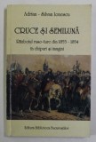 CRUCE SI SEMILUNA , RAZBOIUL RUSO - TURC DIN 1853 - 1854 IN CHIPURI SI IMAGINI de ADRIAN - SILVAN IONESCU , 2001