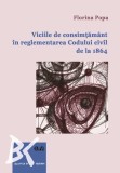 Viciile de consimtamant in reglementarea Codului civil de la 1864 &ndash; Florina Popa