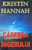 Kristin Hannah - Caderea ingerului