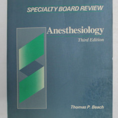SPECIALTY BOARD REVIEW - ANESTHESIOLOGY by THOMAS P. BEACH , 1990, PREZINTA SUBLINIERI CU MARKERUL *