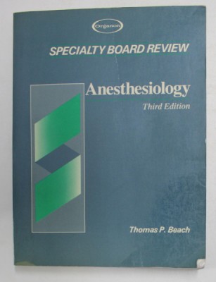 SPECIALTY BOARD REVIEW - ANESTHESIOLOGY by THOMAS P. BEACH , 1990, PREZINTA SUBLINIERI CU MARKERUL * foto