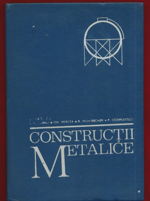 Dan Mateescu, Liviu Gadeanu, Gheorghe Mercea &quot;Constructii metalice. Curs pentru subingineri&quot; Timisoara, 1975