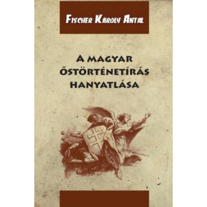 A magyar őst&ouml;rt&eacute;net&iacute;r&aacute;s hanyatl&aacute;sa - Fischer K&aacute;roly Antal
