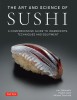 The Art and Science of Sushi: A Comprehensive Guide to Ingredients, Techniques and Equipment