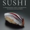 The Art and Science of Sushi: A Comprehensive Guide to Ingredients, Techniques and Equipment