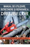 Manual de utilizare, intretinere si reparare a drujbelor - Brian J. Ruth