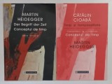 CONCEPTUL DE TIMP de MARTIN HEIDEGGER / COMENTARIU LA CONCEPTUL DE TIMP de CATALIN CIOABA , 2000 *SET DE DOUA VOLUME