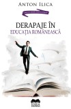 Derapaje in educatia romaneasca - Anton Ilica - Editura Ideea Europeană