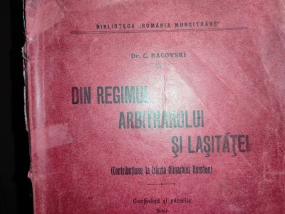 DIN REGIMUL ARBITRARULUI SI LASITATEI - CONTRIBUȚIE LA LA ISTORIA OLIGARHIEI ROMANE - CRISTIAN RACOVSKI, CERCUL DE EDITURA SOCIALISTA 1909, 239 pag foto
