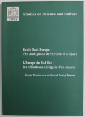 SOUTH EAST EUROPE - TH EAMBIGUOUS DEFINITIONS OF A SPACE by RAZVAN THEODORESCU and LELAND CONLEY BARROWS , TEXT IN ENGLEZA SI FRANCEZA , 2002 foto