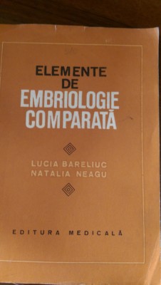 Elemente de embriologie comparata L.Bareliuc,N.Neagu 1981 foto