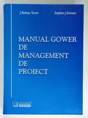 MANUAL GOWER DE MANAGEMENT DE PROIECT de J. RODNEY TURNER si STEPHEN J. SIMISTER , 2004 foto