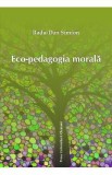 Eco-pedagogia morala - Radu-Dan Simion