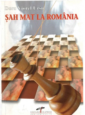 Sah mat la Romania - Doru Viorel Ursu, Ed. CDPress, 2007, brosata foto
