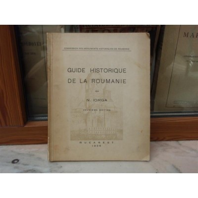 GUIDE HISTORIQUE DE LA ROUMANIE , N. IORGA , 1936 foto