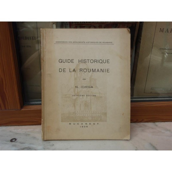 GUIDE HISTORIQUE DE LA ROUMANIE , N. IORGA , 1936