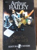Știrile de Seară - Arthur Hailey - Roman, Editura Univers, 1994, 591 pagini, Beletristica, Paperback