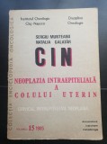 CIN Neoplazia intraepitelială a colului uterin. &Icirc;ndrumare metodologice. Enciclopedia oncologică, vol. 15, 1985 - Sergiu Munteanu, Natalia Galat&acirc;r