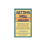 Getting Well Again: The Bestselling Classic about the Simontons' Revolutionary Lifesaving Self- Awareness Techniques