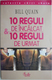Cumpara ieftin Carte Bill Quain: 10 Reguli de Incalcat &amp; 10 Reguli de Urmat - Carte Noua sau Anticariat