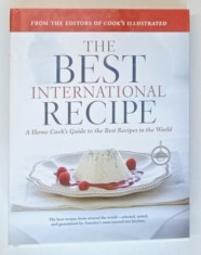 THE BEST INTERNATIONAL RECIPE , A HOME COOK &#039;S GUIDE TO THE BEST RECIPES IN THE WORLD by THE EDITORS OF &#039; COOK&#039;S ILLUSTRATED &#039; , photography DANIEL J.