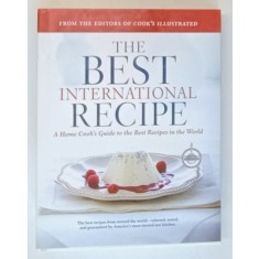 THE BEST INTERNATIONAL RECIPE , A HOME COOK &#039;S GUIDE TO THE BEST RECIPES IN THE WORLD by THE EDITORS OF &#039; COOK&#039;S ILLUSTRATED &#039; , photography DANIEL J.
