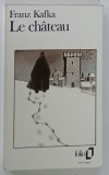 LE CHATEAU par FRANZ KAFKA , 1992 * TEXT IN LIMBA FRANCEZA , * PREZINTA PETE PE PAGINA DE TITLU